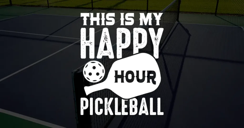 This is my happy hour-pickleball quote