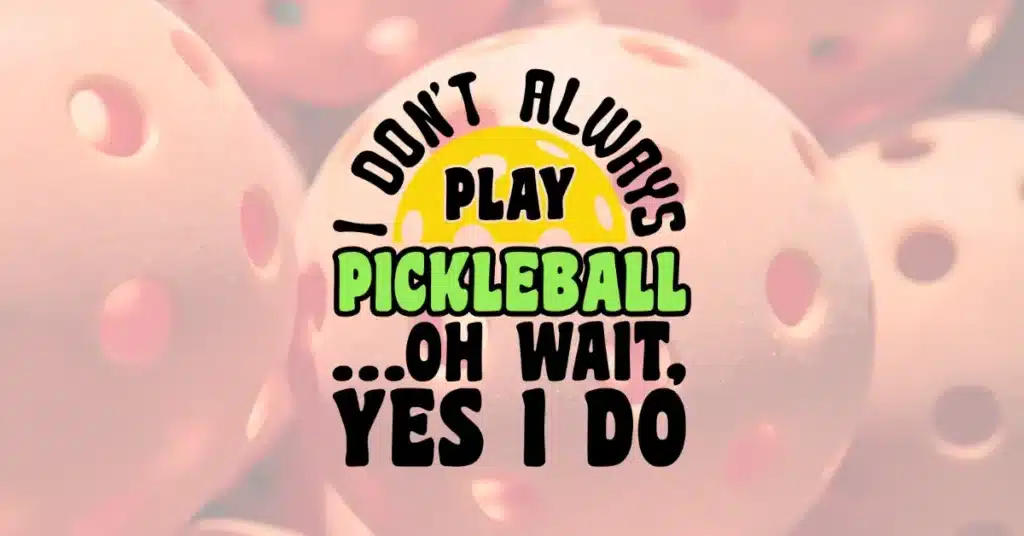 i don't always play pickleball quote