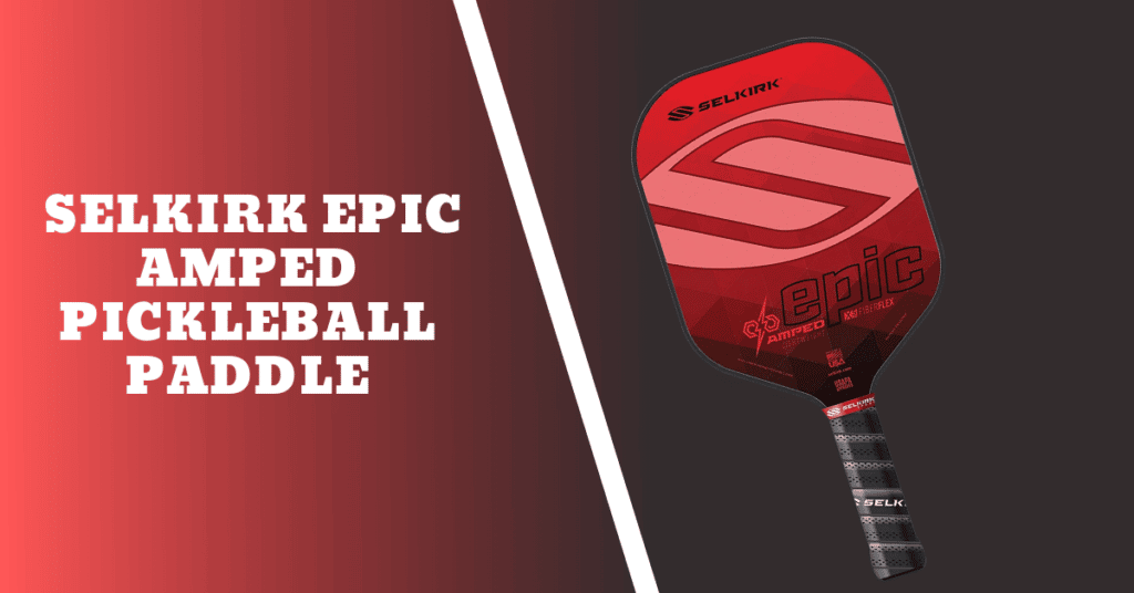 Selkirk Epic Amped Pickleball Paddle