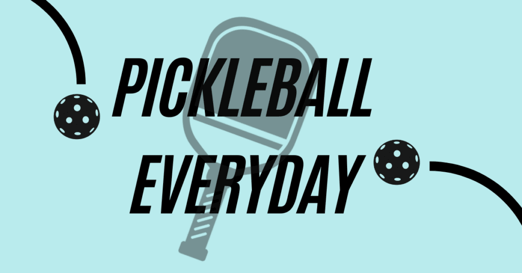 pickleball everyday