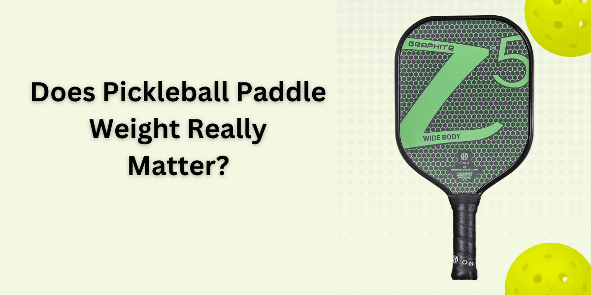 What Weight Pickleball Paddle Should I Use