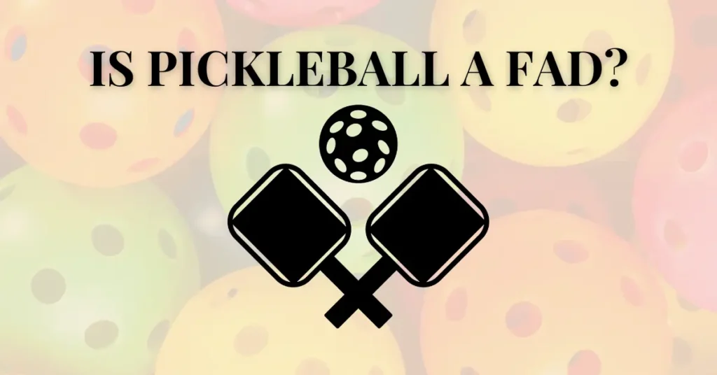 IS PICKLEBALL A FAD